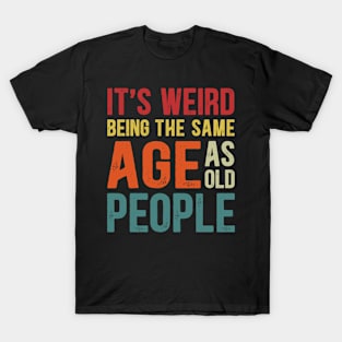 It's Weird Being The Same Age As Old People Funny Christmas T-Shirt